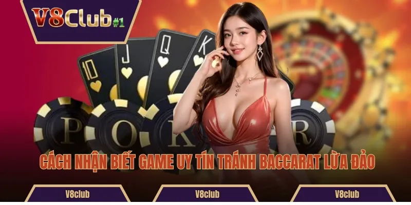 Cách nhận biết game uy tín tránh Baccarat lừa đảo