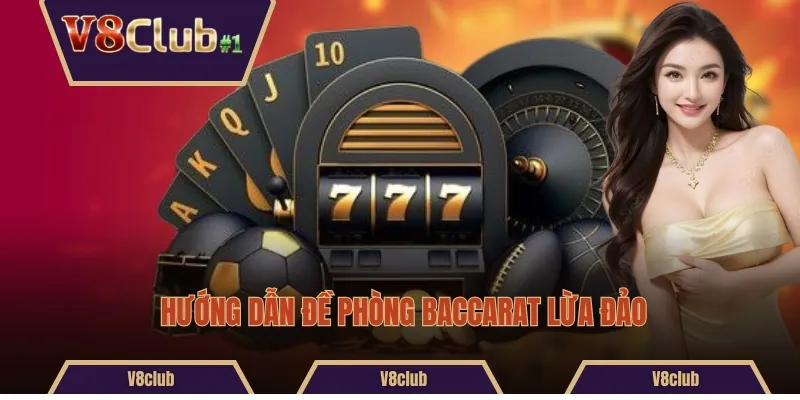 Hướng dẫn đề phòng Baccarat lừa đảo