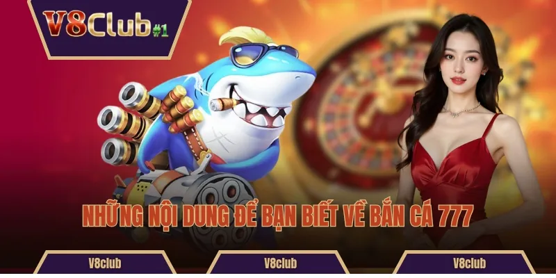 Những nội dung để bạn biết về bắn cá 777