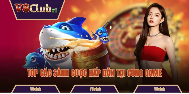 Top các sảnh cược hấp dẫn tại cổng game