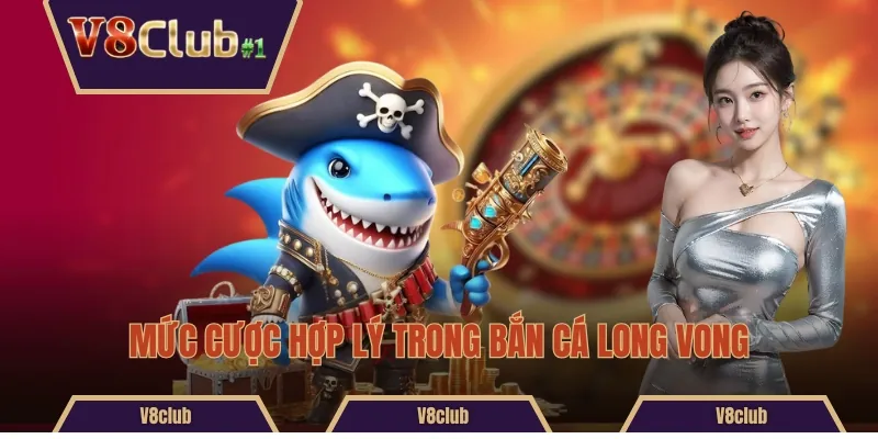 Mức cược hợp lý trong Bắn cá Long Vong