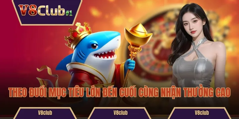 Theo đuổi mục tiêu lớn đến cuối cùng nhận thưởng cao