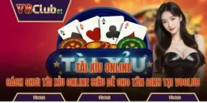 Cách Chơi Tài Xỉu Online Siêu Dễ Cho Tân Binh Tại V8club