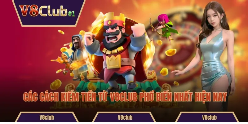 Các cách kiếm tiền từ V8club phổ biến nhất hiện nay