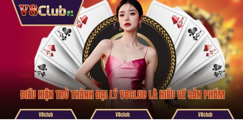 Điều kiện trở thành đại lý V8CLUB là hiểu về sản phẩm