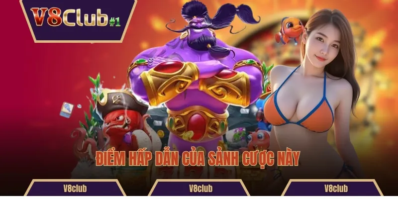 Điểm hấp dẫn của sảnh cược này