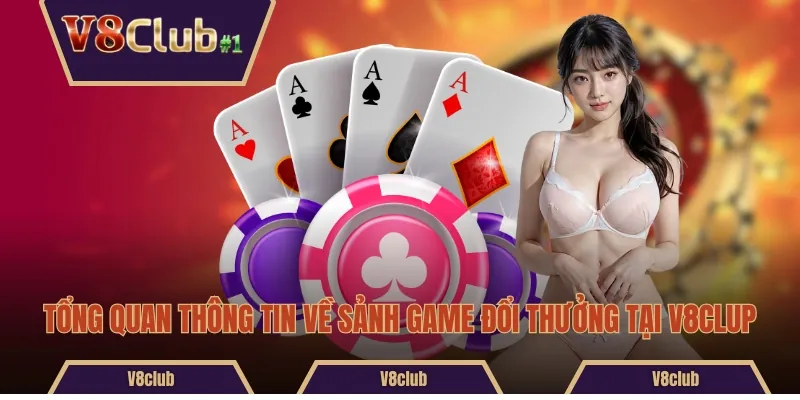 Tổng quan thông tin về sảnh game đổi thưởng tại V8clup 