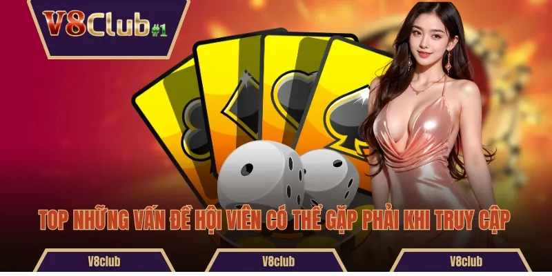 Top những vấn đề hội viên có thể gặp phải khi truy cập