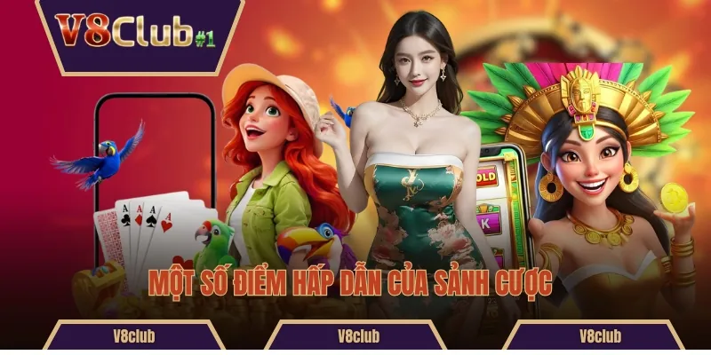 Một số điểm hấp dẫn của sảnh cược 