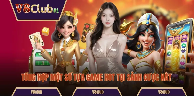 Tổng hợp một số tựa game hot tại sảnh cược này