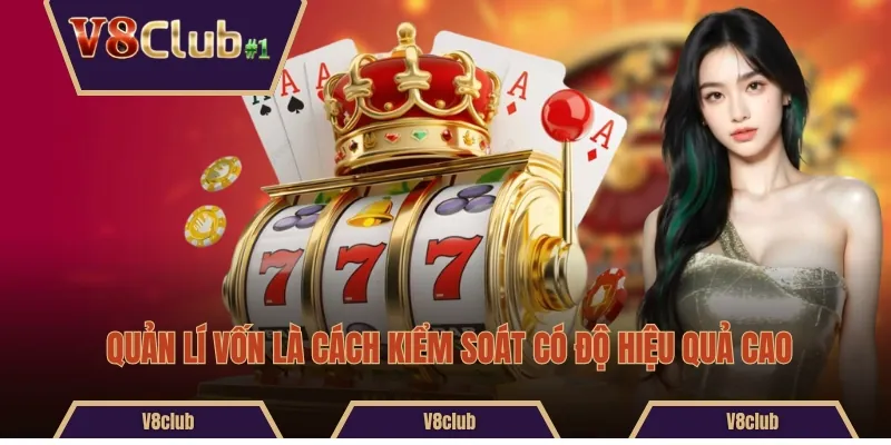 Quản lí vốn là cách kiểm soát có độ hiệu quả cao