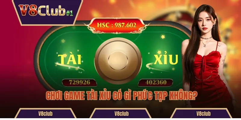 Chơi game Tài Xỉu có gì phức tạp không?