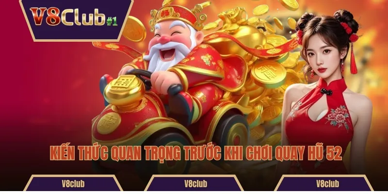 Kiến thức quan trọng trước khi chơi quay hũ 52