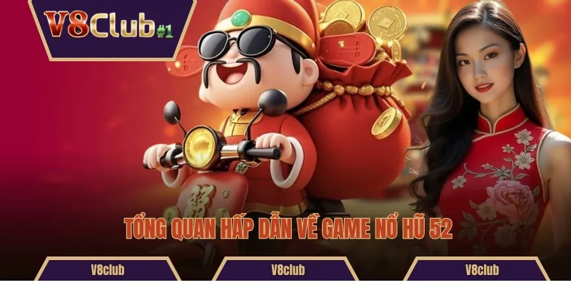 Tổng quan hấp dẫn về game nổ hũ 52