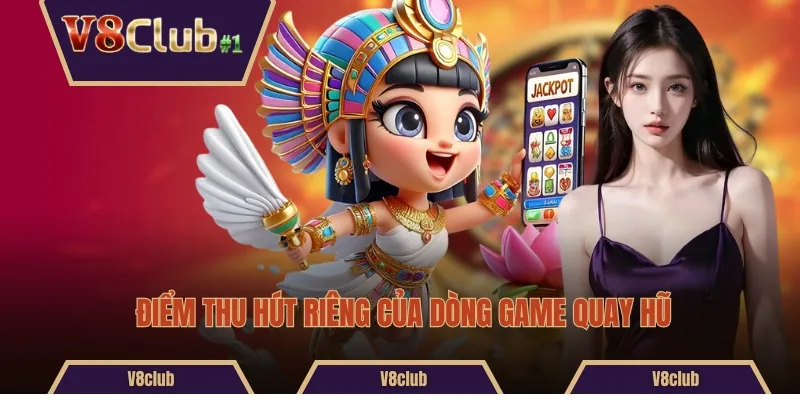 Điểm thu hút riêng của dòng game quay hũ