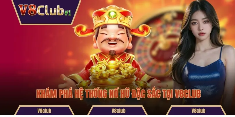 Khám phá hệ thống nổ hũ đặc sắc tại V8club