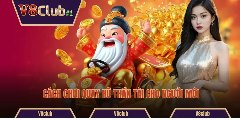 Cách chơi quay hũ Thần Tài cho người mới