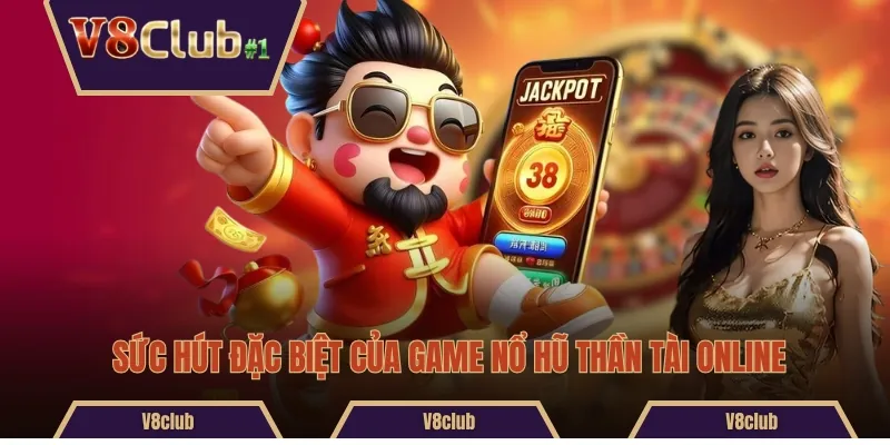 Sức hút đặc biệt của game nổ hũ Thần Tài online