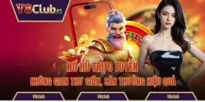Nổ Hũ Trực Tuyến - Không Gian Thư Giãn, Săn Thưởng Hiệu Quả