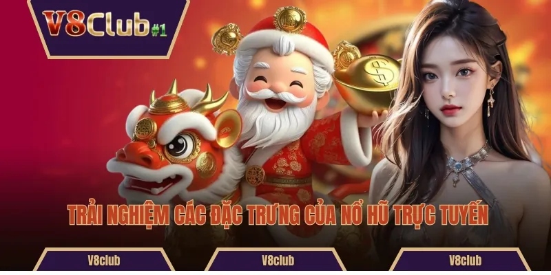Trải nghiệm các đặc trưng của nổ hũ trực tuyến
