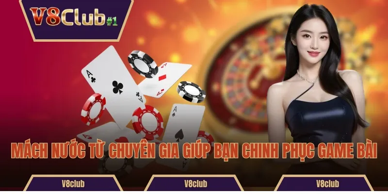 Mách nước từ chuyên gia giúp bạn chinh phục game bài
