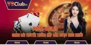 Phỏm V8club - Game Bài Truyền Thống Hấp Dẫn Được Chơi Nhiều