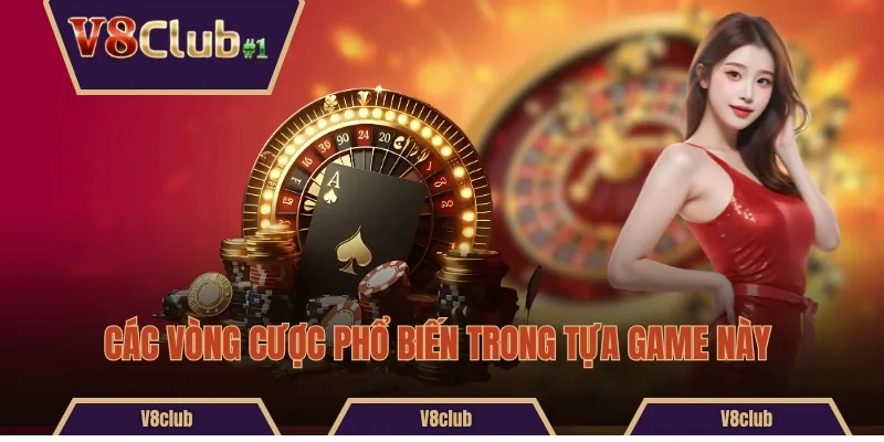 Các vòng cược phổ biến trong tựa game này 