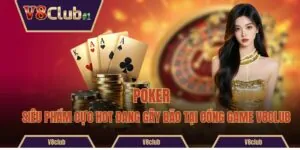 Poker - Siêu Phẩm Cực Hot Đang Gây Bão Tại Cổng Game V8club