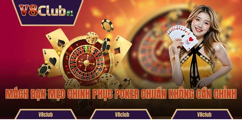Mách bạn mẹo chinh phục Poker chuẩn không cần chỉnh