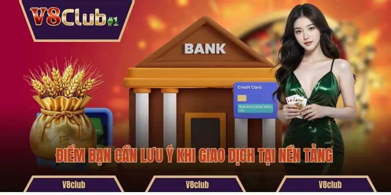 Điểm bạn cần lưu ý khi giao dịch tại nền tảng