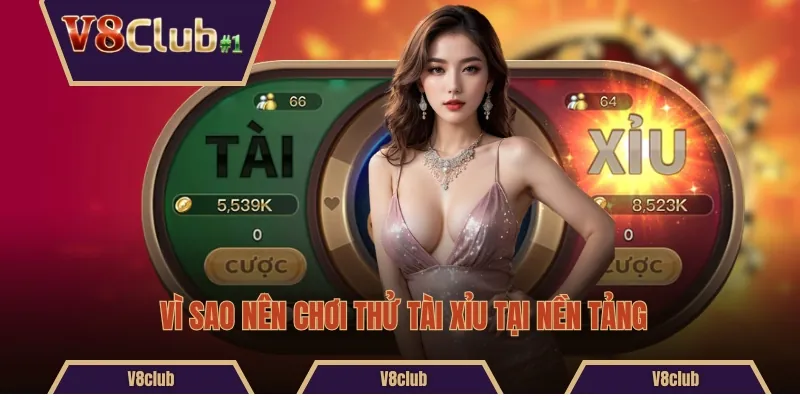 Vì sao nên chơi thử Tài Xỉu tại nền tảng