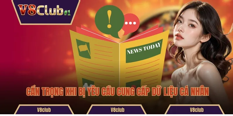 Cẩn trọng khi bị yêu cầu cung cấp dữ liệu cá nhân 