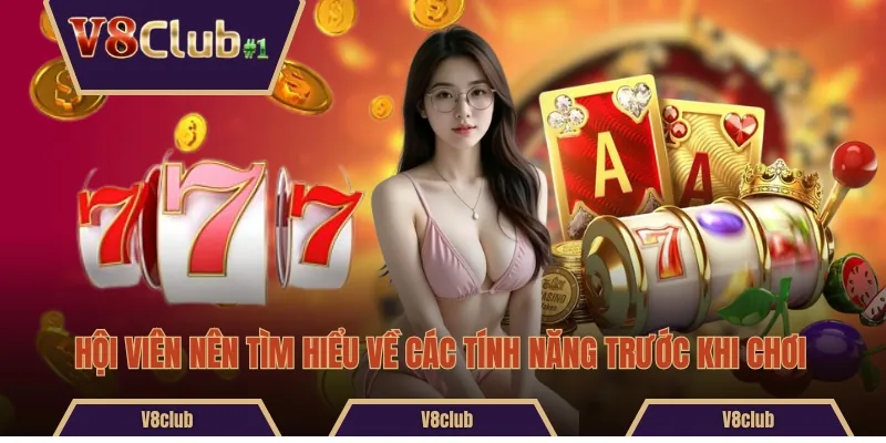 Hội viên nên tìm hiểu về các tính năng trước khi chơi